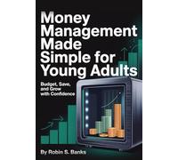 Money Management Made Simple For Young Adults: Budget, Save, and Grow with Confidence