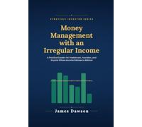 Money Management with an Irregular Income: A Practical System for Freelancers, Founders, and Anyone Whose Income Refuses to Behave (Strategic Investor Series)