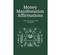 Money Manifestation Affirmations: Read Daily to Attract Wealth, Abundance, and Prosperity into Your Life