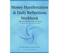 Money Manifestation & Daily Reflections Workbook: A Guided Journal to Align Your Mindset, Habits & Abundance