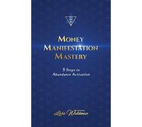 Money Manifestation Mastery: 5 Steps To Abundance Activation