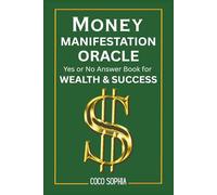 Money Manifestation Oracle: Yes or No Answers for Wealth & Success: Unlock Instant Yes or No Answers to Attract Wealth, Success, and Abundance with the Law of Attraction Oracle