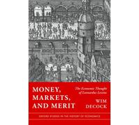 Money, Markets, and Merit : The Economic Thought of Leonardus Lessius
