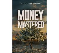 Money Mastered: The Ultimate guide to regaining Control of your finances