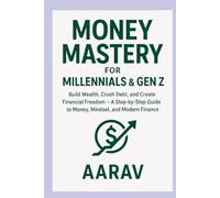 Money Mastery for Millennials & Gen Z: How to Save, Invest & Grow Wealth From Scratch