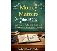 Money Matters for Educators: A Guide to Budgeting, Debt, and Retirement on a Teacher’s Salary