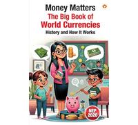 Money Matters: The Big Book of World Currencies - History and How It Works (Edition1st)