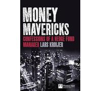 Money Mavericks: Confessions of a Hedge Fund Manager (Financial Times Series)