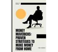Money Mavericks: Proven Strategies to Make Money from Home: Mastering the Art of Financial Freedom