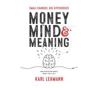 Money Mind & Meaning: Small Changes, Big Differences