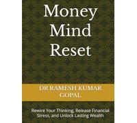 Money Mind Reset: Rewire Your Thinking, Release Financial Stress, and Unlock Lasting Wealth