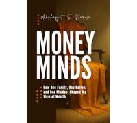 Money Minds: How One Family, One Nation, and One Mindset Shaped My View of Wealth (Brownish & Bold: Unlearning the Hard Way)