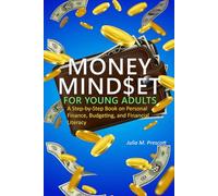 Money Mindset For Young Adults: A Step-by-Step Book on Personal Finance, Budgeting, and Financial Literacy