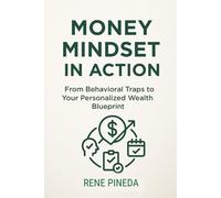 Money Mindset in Action: From Behavioral Traps to Your Personalized Wealth Blueprint