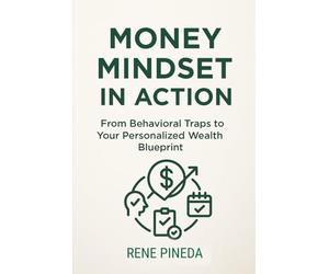Money Mindset in Action: From Behavioral Traps to Your Personalized Wealth Blueprint