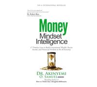 MONEY MINDSET INTELLIGENCE: 17 Timeless Laws to Build Generational Wealth, Passive Income, and Financial Freedom in the AI Economy