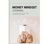 Money Mindset Journal: A Guided Workbook to Rewrite Your Money Beliefs, Track Your Finances, and Build Real Wealth