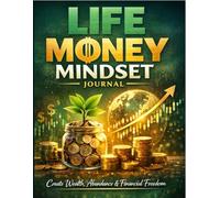 Money Mindset Journal: Transform Your Relationship With Money, Build Wealth Habits, Track Finances & Achieve Financial Freedom