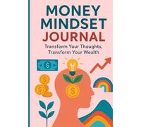 Money mindset Journal: Transform Your Thoughts, Transform Your Wealth