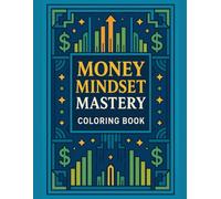 Money Mindset Mastery Coloring Book: 50 Motivational Business Quotes from the World’s Greatest CEOs to Inspire Focus, Success, and Wealth-Stress Relief Meets Entrepreneurial Drive