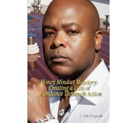 Money Mindset Mastery: Creating a life of abundance through action (Self, Wealth and Heatlh Series)