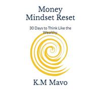 Money Mindset Reset: 30 Days to Think Like the Wealthy.