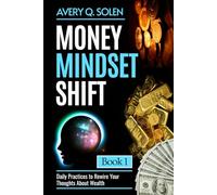 Money Mindset Shift: Daily Practices to Rewire Your Thoughts About Wealth (Money Mindset Shift Series)