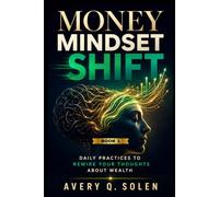 Money Mindset Shift: Daily Practices to Rewire Your Thoughts About Wealth (Money Psychology & Mindset)