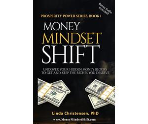 Money Mindset Shift: Uncover Your Hidden Money Blocks to Get and Keep the Riches You Deserve: Volume 1 (Prosperity Power Series)