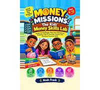 Money Missions: The Kids' Money Skills Lab: Hands-On Challenges That Turn Allowances, Shopping Trips & Everyday Choices into Practical Financial Skills Ages 6-12