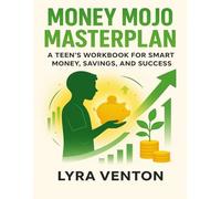 Money Mojo Masterplan: A Teen’s Workbook for Smart Money, Savings, and Success