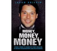 Money, Money, Money: When I Tried to Make My First Million, It Ended in Kidnapping and Bloodshed