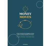 Money Moves: A Teen's Workbook for Budgeting, Saving, Credit, Investing & Building Your Financial Future