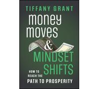 Money Moves and Mindset Shifts : How to Reach the Path to Prosperity