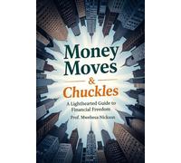 Money Moves & Chuckles: A Lighthearted Guide to Financial Freedom