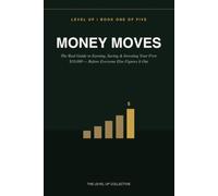 Money Moves: The Real Guide to Earning, Saving & Investing Your First $10,000 - Before Everyone Else Figures It Out (LEVEL UP: The Real World Playbook)