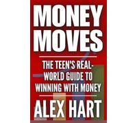 MONEY MOVES: THE TEEN'S REAL WORLD GUIDE TO WINNING WITH MONEY