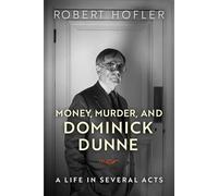 Money, Murder, and Dominick Dunne: A Life in Several Acts