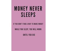 MONEY NEVER SLEEPS: Office Notebook For Work, School Journal Notebook, Motivational Notebook, Positive Affirmation Notebook, Inspirational Notebook, ... Daily Journal, Positive Thinking, Pink