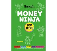 Money Ninja for Teens: A Ninja Life Hacks Guide to Financial Wisdom and Wealth: 2 (Ninja Life Hacks for Teens)