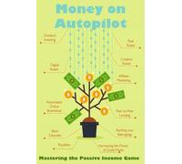Money on Autopilot: Mastering the Passive Income Game