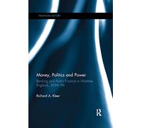 Money, Politics and Power: Banking and Public Finance in Wartime England, 169496 (Financial History)