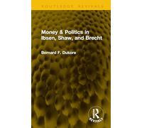 Money & Politics in Ibsen, Shaw, and Brecht (Routledge Revivals)