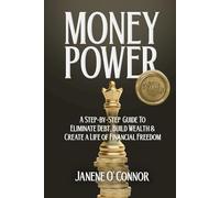 MONEY POWER: A Step-by-Step Guide to Eliminate Debt, Build Wealth & Create a Life of Financial Freedom