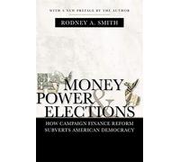 Money, Power, and Elections: How Campaign Finance Reform Subverts American Democracy (Politics@media)
