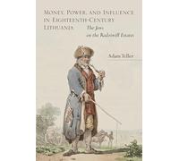 Money, Power, and Influence in Eighteenth-Century Lithuania: The Jews on the Radziwiłł Estates
