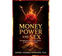Money, Power and Sex: The Implication of Money, Power and Sex in the Downfall of People