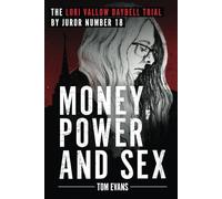 Money, Power and Sex: The Lori Vallow Daybell Trial: The Lori Vallow Daybell Trial by Juror Number 18 (The Murder Trials of Chad Daybell and Lori Vallow Daybell Series)