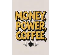 Money, Power, Coffee: Lined Entrepreneur Journal Notebook - Writing, Daily Notes, Business Ideas, and Reflections - 120 Pages, 6x9