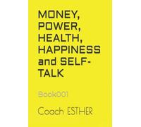MONEY, POWER, HEALTH, HAPPINESS and SELF-TALK: Book001